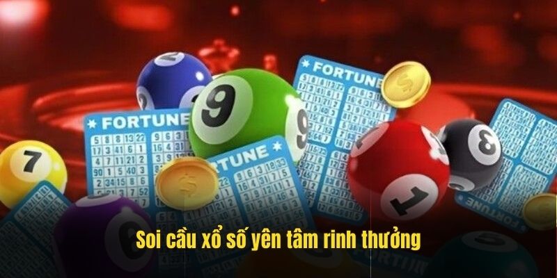 Soi cầu xổ số yên tâm rinh thưởng